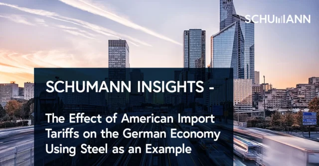 SCHUMANN Insights The Effect of American Import Tariffs on the German Economy Using Steel as an Example