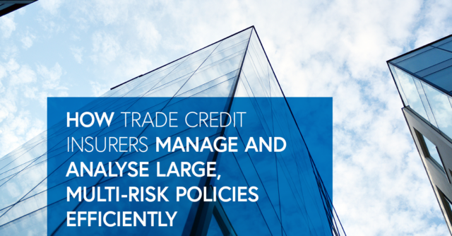 How Trade Credit Insurers Manage and Analyse Large Multi Risk Policies Efficiently