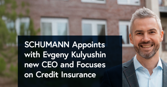 SCHUMANN appoints with Evgeny Kulyushin new CEO and focuses on credit insurance