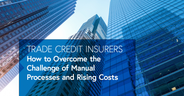 Trade Credit Insurers How to overcome the challenge of manual processes and rising costs