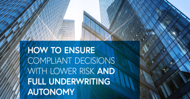 Ensuring compliant decisions with lower risk and full underwriting autonomy