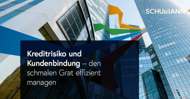 Kreditrisiko und Kundenbindung den schmalen Grat effizient managen