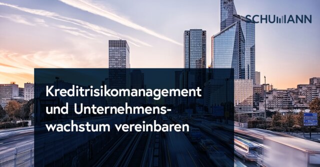 Kreditrisikomanagement und Unternehmenswachstum vereinbaren